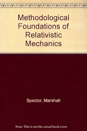 methodological foundations of relativistic mechanics 1st edition marshall spector 0268004722, 978-0268004729