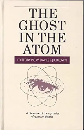 the ghost in the atom a discussion of the mysteries of quantum physics 1st edition p c w davies ,julian r