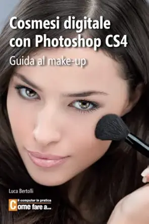cosmesi digitale con photoshop cs4 1st edition luca bertolli 1445729024, 978-1445729022