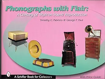 phonographs with flair a century of style in sound reproduction 1st edition timothy c fabrizio 0764312812,