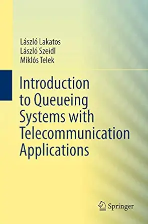 introduction to queueing systems with telecommunication applications 1st edition laszlo lakatos ,laszlo