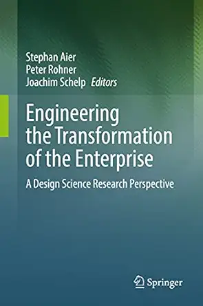 engineering the transformation of the enterprise a design science research perspective 1st edition stephan