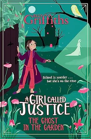 a girl called justice the ghost in the garden book 3 1st edition elly griffiths 1786541335, 978-1786541338