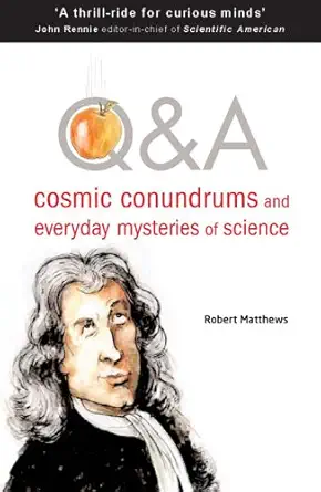 qanda cosmic conundrums and everyday mysteries of science 1st edition robert matthews 1851684492,