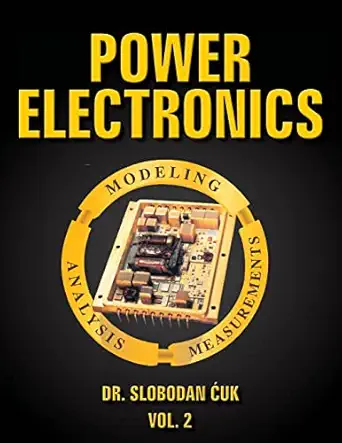 power electronics modeling analysis and measurements new 1st edition slobodan cuk 1519513267, 978-1519513267
