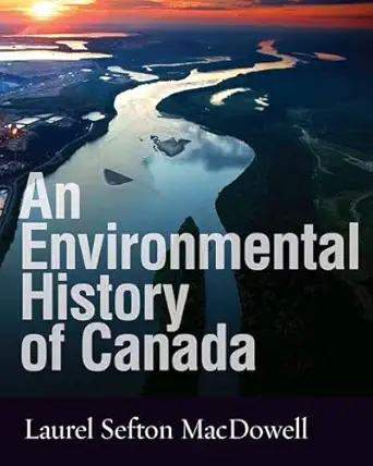 an environmental history of canada 1st edition laurel sefton macdowell 0774821027, 978-0774821025