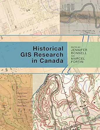 historical gis research in canada 1st edition jennifer bonnell ,marcel fortin 1552387089, 978-1552387085