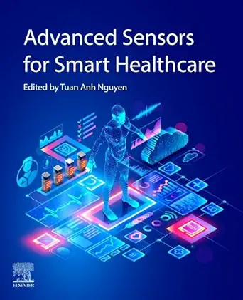 advanced sensors for smart healthcare 1st edition tuan anh nguyen phd 0443247900, 978-0443247903