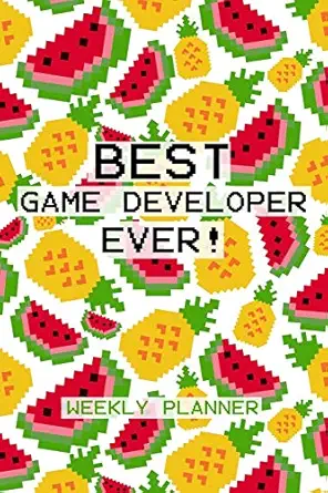 best game developer ever weekly planner game designer and dev planner and undated diary with fun fruity pixel