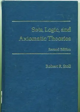 sets logic and axiomatic theories by stoll robert r hardcover 1st edition robert r stoll 0716704579,