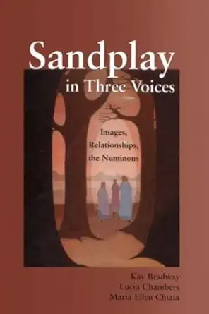 sandplay in three voices images relationships the numinous 1st edition kay bradway ,lucia chambers ,maria