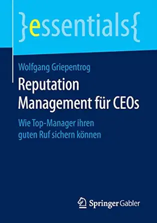 reputation management fa 1/4r ceos wie top manager ihren guten ruf sichern ka nnen 1st edition wolfgang