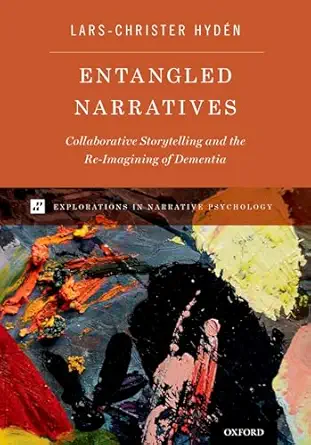 entangled narratives collaborative storytelling and the re imagining of dementia 1st edition lars christer