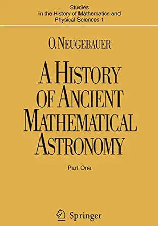 a history of ancient mathematical astronomy 1st edition o neugebauer 354006995x, 978-3540069959