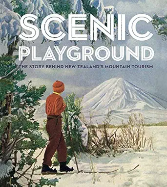 scenic playground the story behind new zealands mountain tourism 1st edition peter alsop ,dave bamford ,lee