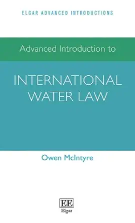 advanced introduction to international water law 1st edition owen mcintyre 1802206701, 978-1802206708