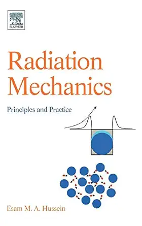 radiation mechanics principles and practice 1st edition esam m a hussein 0080450539, 978-0080450537