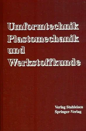 umformtechnik plastomechnik und werkstoffkunde 1st edition winfried dahl ,reiner kopp ,oskar pawelski ,r