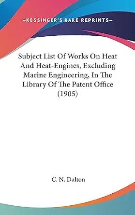 subject list of works on heat and heat engines excluding marine engineering in the library of the patent