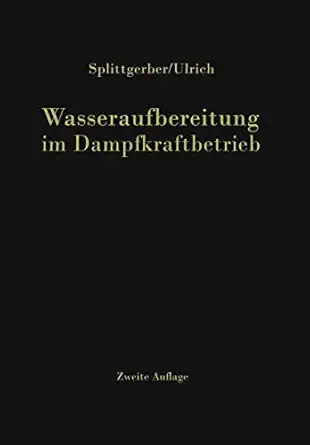 wasseraufbereitung im dampfkraftbetrieb 1st edition arthur a splittgerber ,ernst a ulrich 3642928714,