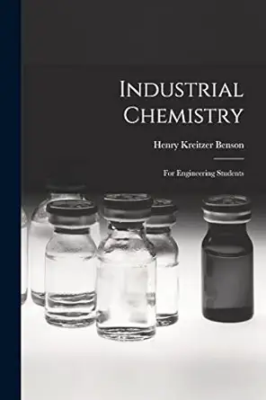 industrial chemistry for engineering students 1st edition henry kreitzer benson 1016493843, 978-1016493840