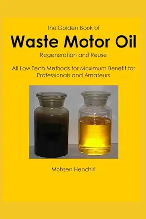 the golden book of waste motor oil regeneration and reuse all low tech methods for maximum benefit for