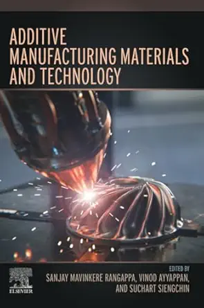 additive manufacturing materials and technology 1st edition sanjay mavinkere rangappa ,vinod ayyappan