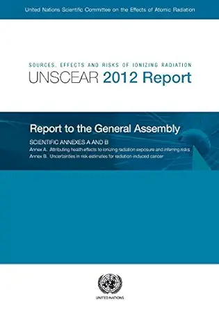 sources effects and risks of ionizing radiation united nations scientific committee on the effects of atomic