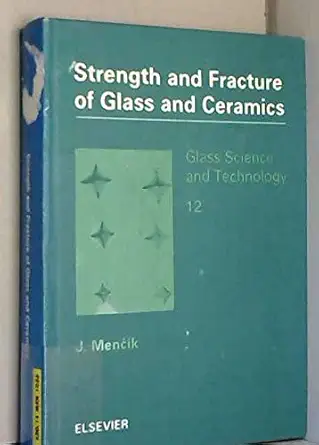 strength and fracture of glass and ceramics 1st edition jaroslav mencik 0444986855, 978-0444986856