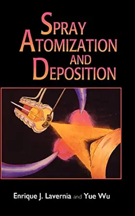 spray atomization and deposition 1st edition enrique j lavernia ,yue wu 0471954772, 978-0471954774