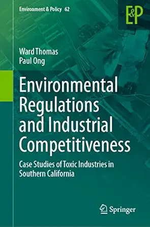 environmental regulations and industrial competitiveness case studies of toxic industries in southern