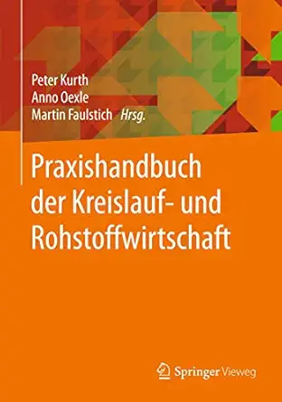 praxishandbuch der kreislauf und rohstoffwirtschaft 1st edition peter kurth ,anno oexle ,martin faulstich