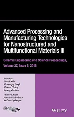 advanced processing and manufacturing technologies for nanostructured and multifunctional materials iii