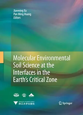 molecular environmental soil science at the interfaces in the eartha s critical zone 1st edition jian ming xu