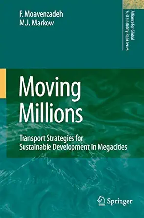 moving millions transport strategies for sustainable development in megacities 1st edition f moavenzadeh ,m j