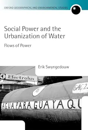 social power and the urbanization of water flows of power 1st edition erik swyngedouw 0198233914,