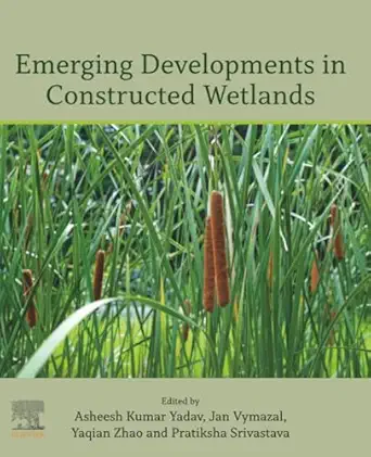 emerging developments in constructed wetlands 1st edition asheesh kumar yadav ,jan vymazal ,yaqian zhao