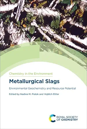 metallurgical slags environmental geochemistry and resource potential 1st edition nadine m piatak ,vojta ch