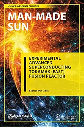 man made sun experimental advanced superconducting tokamak fusion reactor 1st edition baonian wan ,xiaodong
