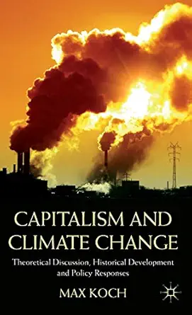 capitalism and climate change theoretical discussion historical development and policy responses 1st edition