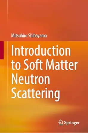 introduction to soft matter neutron scattering 1st edition mitsuhiro shibayama 981955778x, 978-9819557783