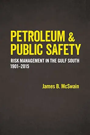 petroleum and public safety risk management in the gulf south 1901 2015 1st edition james b mcswain