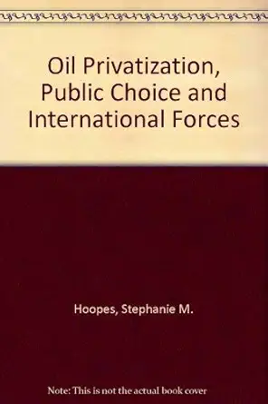 oil privatization public choice and international forces 1st edition stephanie m hoopes 0333650727,