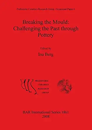 breaking the mould challenging the past through pottery 1st edition ina berg 1407303449, 978-1407303444