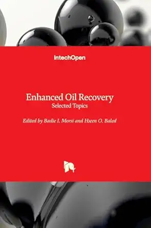 enhanced oil recovery selected topics 1st edition badie i i morsi ,hseen o baled 1803558253, 978-1803558257