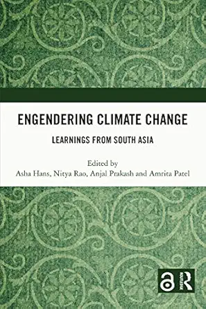 engendering climate change learnings from south asia 1st edition asha hans ,nitya rao ,anjal prakash ,amrita