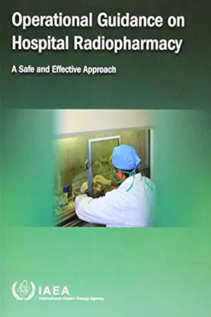 operational guidance on hospital radiopharmacy a safe and effective approach 1st edition international atomic