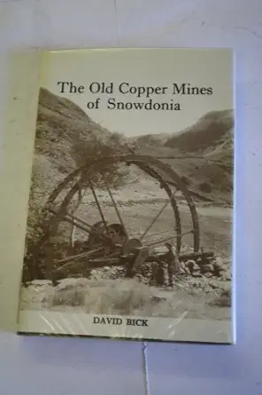 the old copper mines of snowdonia 1st edition david e bick 0906885027, 978-0906885024
