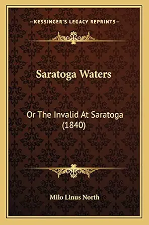 saratoga waters or the invalid at saratoga 1st edition milo linus north 1166928306, 978-1166928308