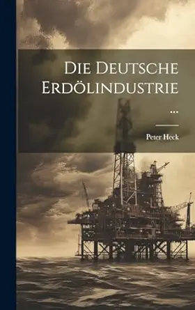 die deutsche erda lindustrie 1st edition peter heck 1020251077, 978-1020251078